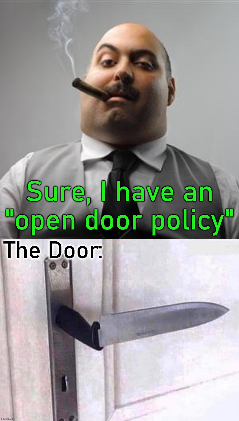 Workplace policies |  Sure, I have an "open door policy"; The Door: | image tagged in bad boss,open door,policy,workplace,cutting | made w/ Imgflip meme maker