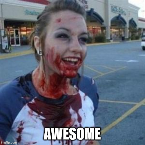 Bloody Girl | AWESOME | image tagged in bloody girl | made w/ Imgflip meme maker