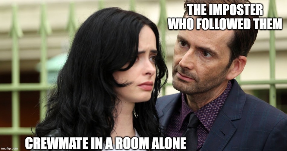 oops among us is dead nvm | THE IMPOSTER WHO FOLLOWED THEM; CREWMATE IN A ROOM ALONE | image tagged in jessica jones death stare,among us,crewmate,imposter,memes,videogames | made w/ Imgflip meme maker