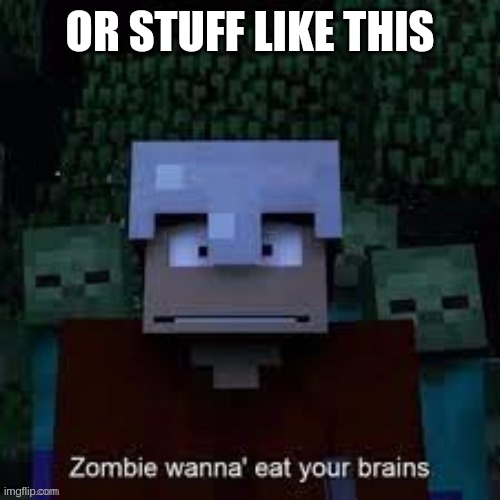 Minecraft is bad raid template | OR STUFF LIKE THIS | image tagged in minecraft is bad raid template | made w/ Imgflip meme maker