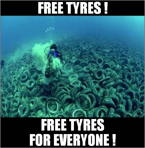 That's A Lot Of Effort ! | FREE TYRES ! FREE TYRES FOR EVERYONE ! | image tagged in fun,free stuff,tires | made w/ Imgflip meme maker