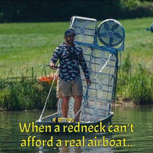  When a redneck can’t afford a real airboat.. | image tagged in redneck | made w/ Imgflip meme maker