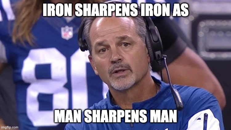 IRON SHARPENS IRON AS; MAN SHARPENS MAN | made w/ Imgflip meme maker