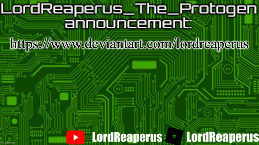 LordReaperus_The_Protogen announcement template | https://www.deviantart.com/lordreaperus | image tagged in lordreaperus_the_protogen announcement template | made w/ Imgflip meme maker