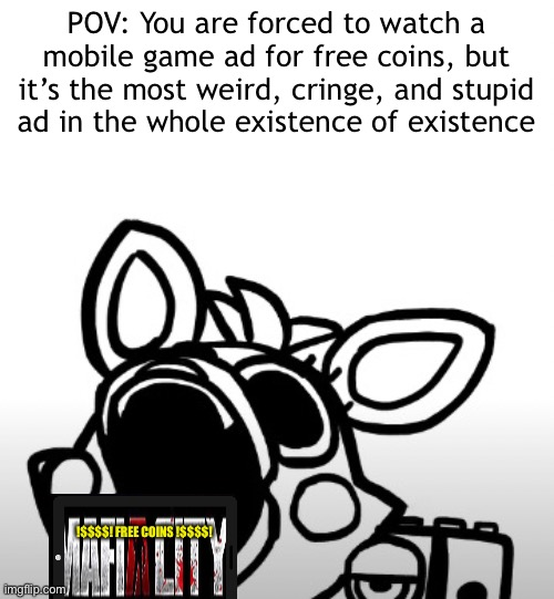 Lord help us |  POV: You are forced to watch a mobile game ad for free coins, but it’s the most weird, cringe, and stupid ad in the whole existence of existence; !$$$$! FREE COINS !$$$$! | image tagged in screaming mangle,mobile games | made w/ Imgflip meme maker