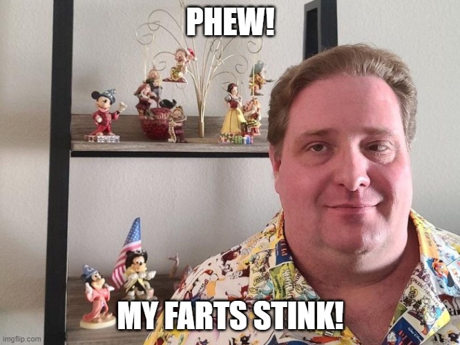 racist out-of-touch white American dad | PHEW! MY FARTS STINK! | image tagged in racist out-of-touch white american dad | made w/ Imgflip meme maker
