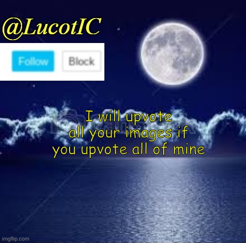 LucotIC Announcement 1 |  I will upvote all your images if you upvote all of mine | image tagged in lucotic announcement 1 | made w/ Imgflip meme maker