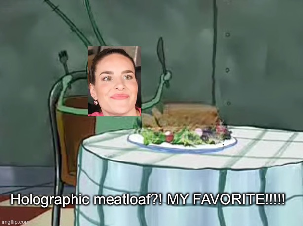 Cristine eating holographic meatloaf | Holographic meatloaf?! MY FAVORITE!!!!! | image tagged in memes,simplynailogical,spongebob,holographic meatloaf,favorite | made w/ Imgflip meme maker