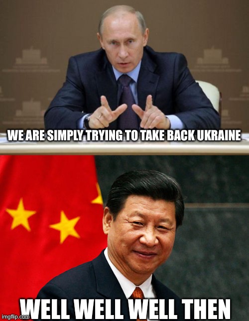 WE ARE SIMPLY TRYING TO TAKE BACK UKRAINE; WELL WELL WELL THEN | image tagged in memes,vladimir putin,xi jinping | made w/ Imgflip meme maker