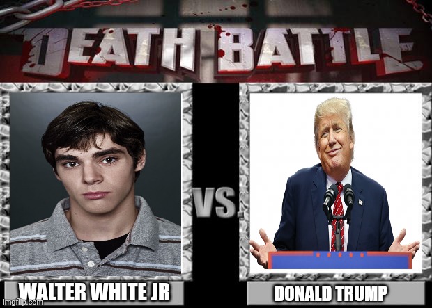 Wanna play some warzone? | WALTER WHITE JR; DONALD TRUMP | image tagged in death battle,donald trump,breaking bad,call of duty,politics | made w/ Imgflip meme maker