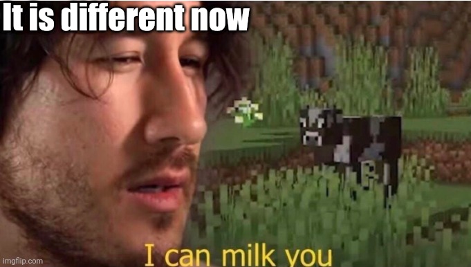 New (but different) template | It is different now | image tagged in i can milk you,memes,custom template | made w/ Imgflip meme maker