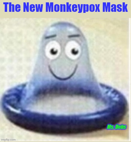  The New Monkeypox Mask; Ms. Debs | image tagged in monkeypox,covid-19,mask,funny meme,gay | made w/ Imgflip meme maker