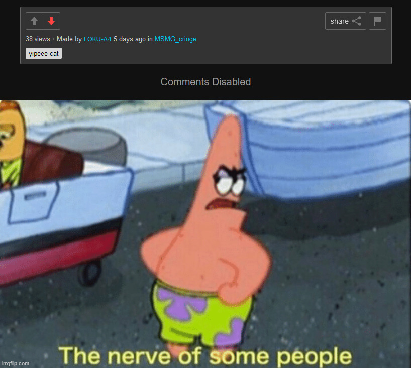 Imagine turning comments off. | image tagged in patrick the nerve of some people | made w/ Imgflip meme maker