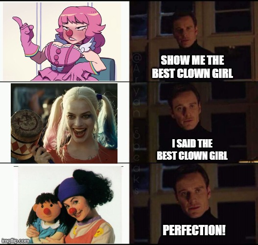 Clown Girl | SHOW ME THE BEST CLOWN GIRL; I SAID THE BEST CLOWN GIRL; PERFECTION! | image tagged in show me the real | made w/ Imgflip meme maker