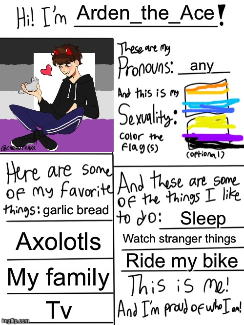 ANOTHER! | Arden_the_Ace; any; garlic bread; Sleep; Axolotls; Watch stranger things; Ride my bike; My family; Tv | image tagged in lgbtq stream account profile | made w/ Imgflip meme maker
