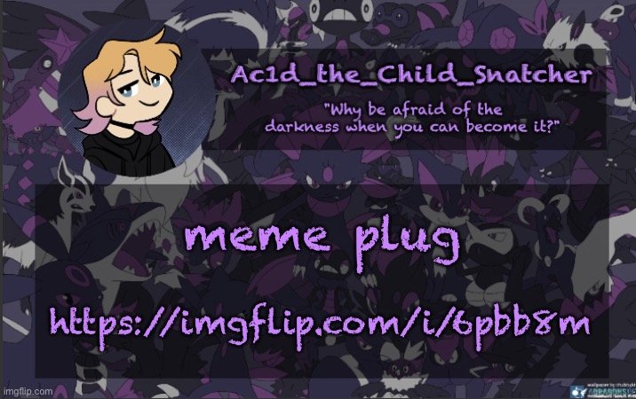 . | meme plug; https://imgflip.com/i/6pbb8m | made w/ Imgflip meme maker