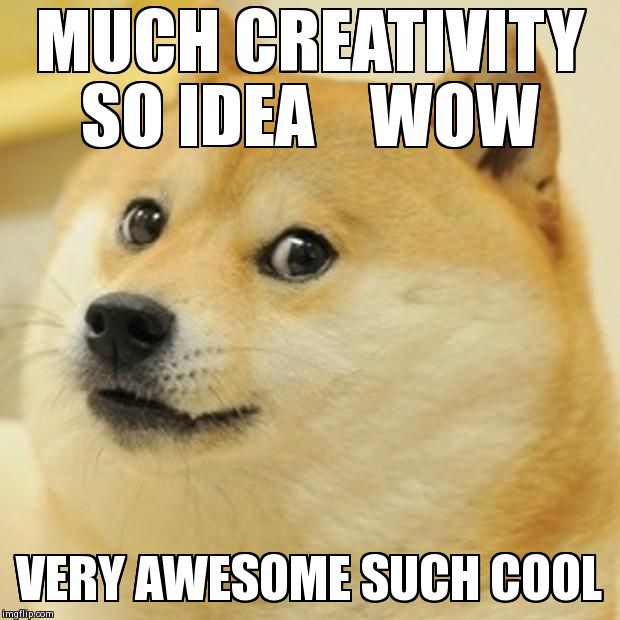 Doge Meme | MUCH CREATIVITY  SO IDEA    WOW VERY AWESOME SUCH COOL | image tagged in memes,doge | made w/ Imgflip meme maker