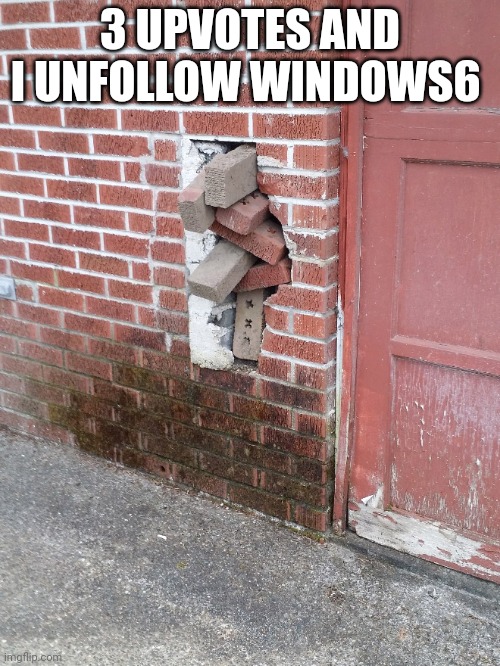 The j | 3 UPVOTES AND I UNFOLLOW WINDOWS6 | image tagged in the j | made w/ Imgflip meme maker