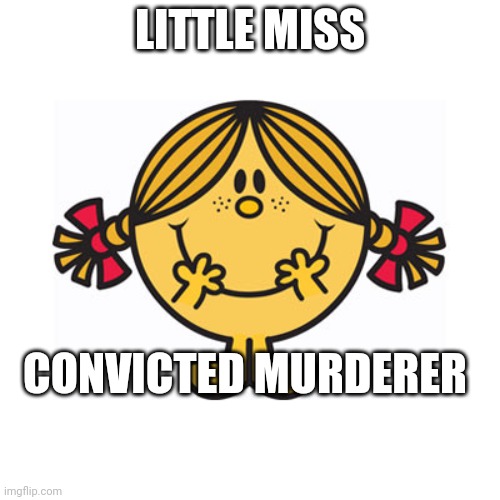 little miss sunshine | LITTLE MISS; CONVICTED MURDERER | image tagged in little miss sunshine | made w/ Imgflip meme maker