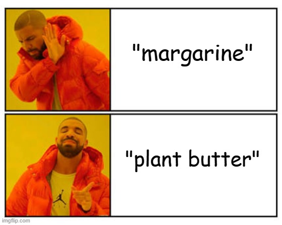 margarine vs plant butter | "margarine"; "plant butter" | image tagged in no - yes,margarine,plant butter,vegan | made w/ Imgflip meme maker