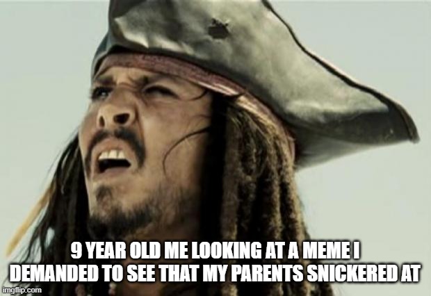 9 year old me | 9 YEAR OLD ME LOOKING AT A MEME I DEMANDED TO SEE THAT MY PARENTS SNICKERED AT | image tagged in memes,me | made w/ Imgflip meme maker