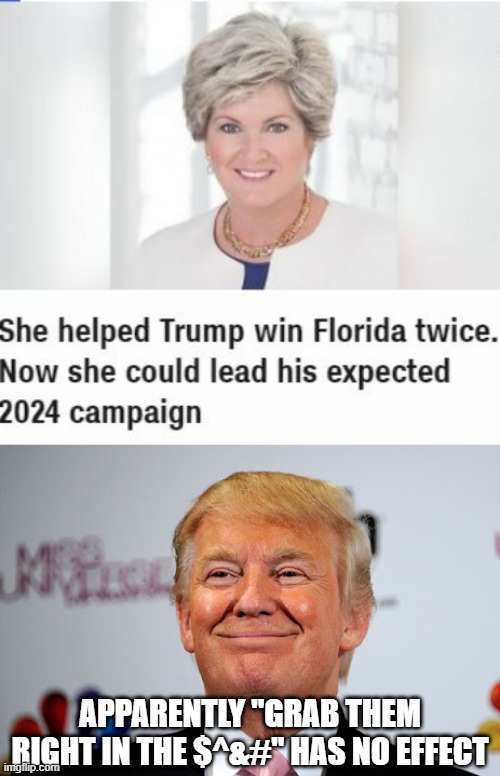 No Repulsion? | APPARENTLY "GRAB THEM RIGHT IN THE $^&#" HAS NO EFFECT | image tagged in donald trump approves | made w/ Imgflip meme maker