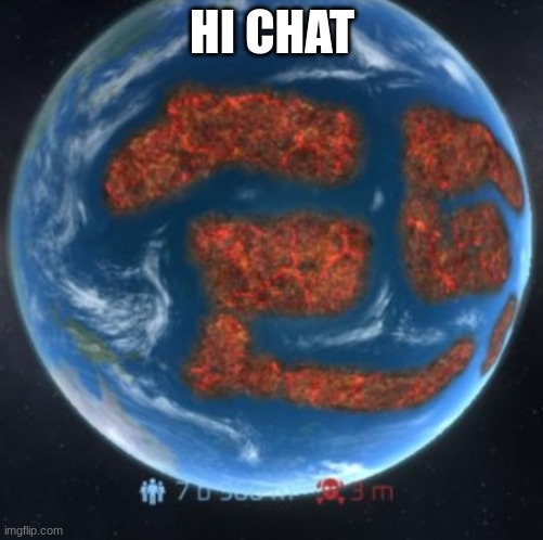 manet earth | HI CHAT | image tagged in manet earth | made w/ Imgflip meme maker