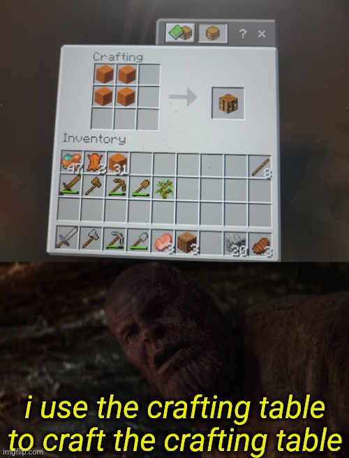 i use the crafting table to craft the crafting table | image tagged in i used the stones to destroy the stones | made w/ Imgflip meme maker