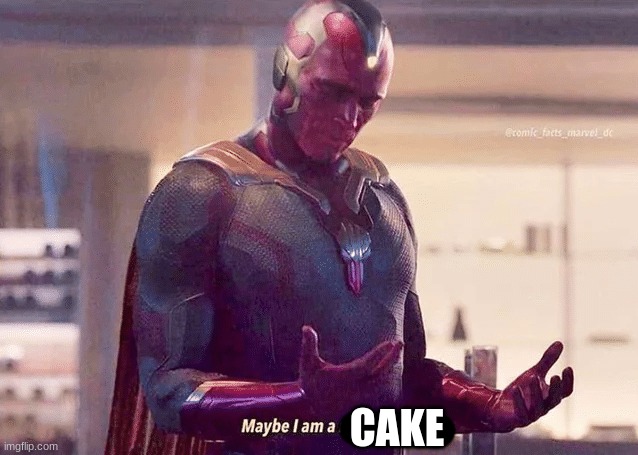 Maybe i am a monster blank | CAKE | image tagged in maybe i am a monster blank | made w/ Imgflip meme maker