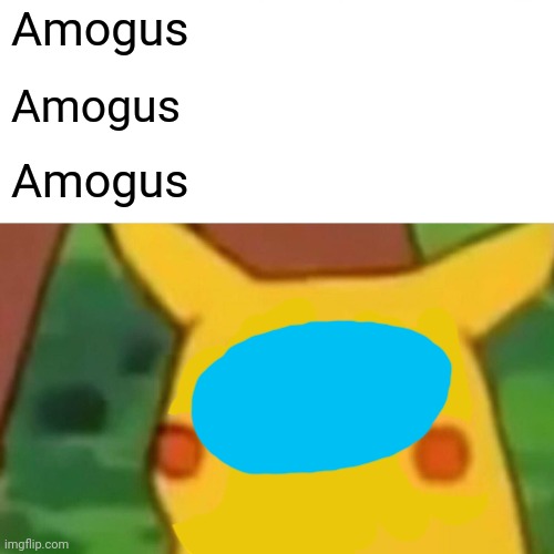 Sussy Baka | Amogus; Amogus; Amogus | image tagged in memes,surprised pikachu,amogus | made w/ Imgflip meme maker
