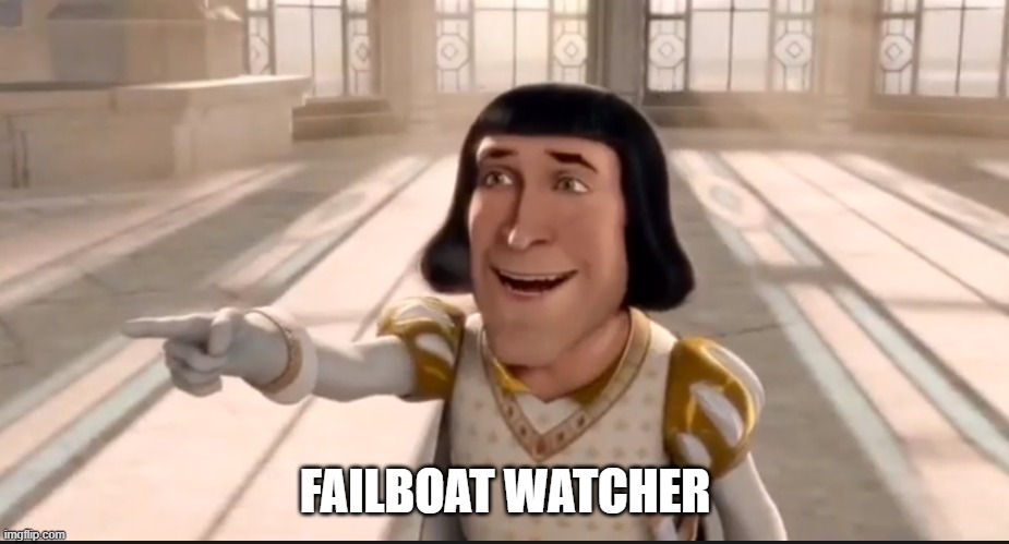 The Ogre Has Fallen In Love With The Princess | FAILBOAT WATCHER | image tagged in the ogre has fallen in love with the princess | made w/ Imgflip meme maker