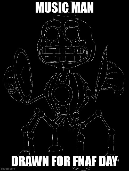 [sammy note: i fought it was cat day :|] | MUSIC MAN; DRAWN FOR FNAF DAY | made w/ Imgflip meme maker
