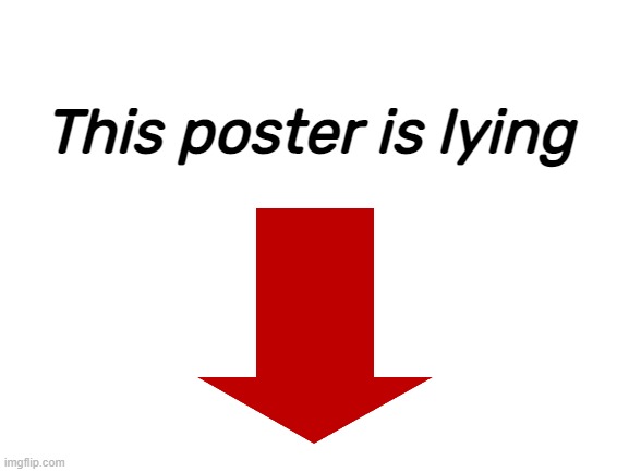 Blank White Template | This poster is lying | image tagged in blank white template | made w/ Imgflip meme maker