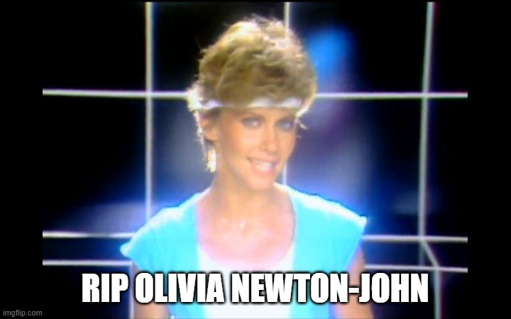 RIP Olivia | RIP OLIVIA NEWTON-JOHN | image tagged in olivia newton john | made w/ Imgflip meme maker
