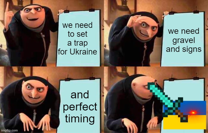 Ukraine killed gru | we need to set a trap for Ukraine; we need gravel and signs; and perfect timing | image tagged in memes,gru's plan | made w/ Imgflip meme maker
