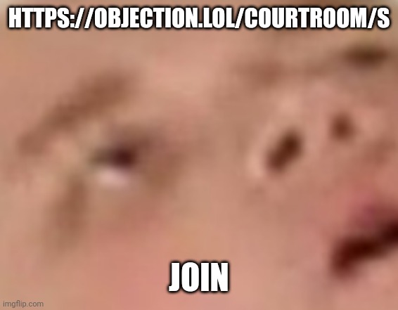 https://objection.lol/courtroom/S | HTTPS://OBJECTION.LOL/COURTROOM/S; JOIN | image tagged in microwave | made w/ Imgflip meme maker