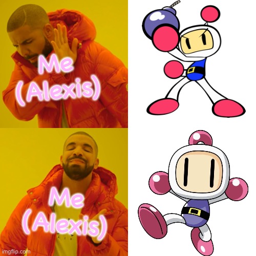 As a young girl who's a fan of Games!Bomberman myself... (Even if I did have something to do with OCs/FCs) | Me (Alexis); Me (Alexis) | image tagged in memes,drake hotline bling,bomberman,white bomber,shirobon | made w/ Imgflip meme maker