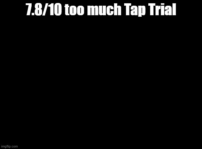 remix 5 (gba) review | 7.8/10 too much Tap Trial | image tagged in blank black,rhythm heaven | made w/ Imgflip meme maker