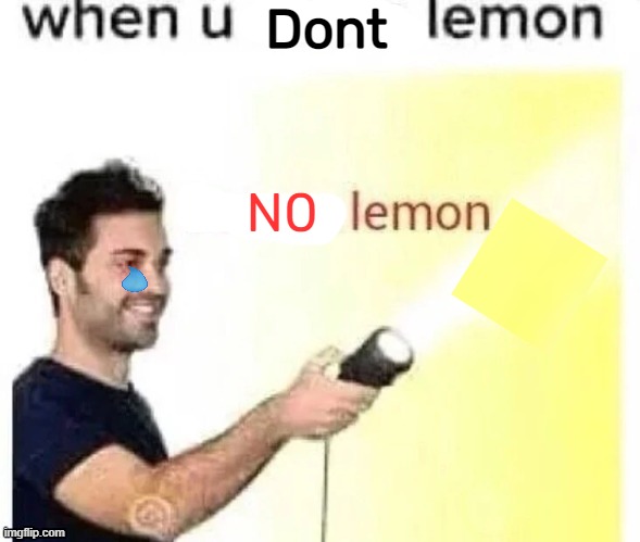 :( | Dont; N0 | image tagged in memes | made w/ Imgflip meme maker