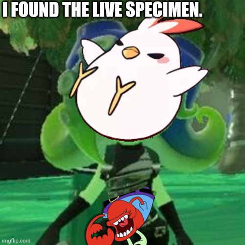 I FOUND THE LIVE SPECIMEN. | made w/ Imgflip meme maker