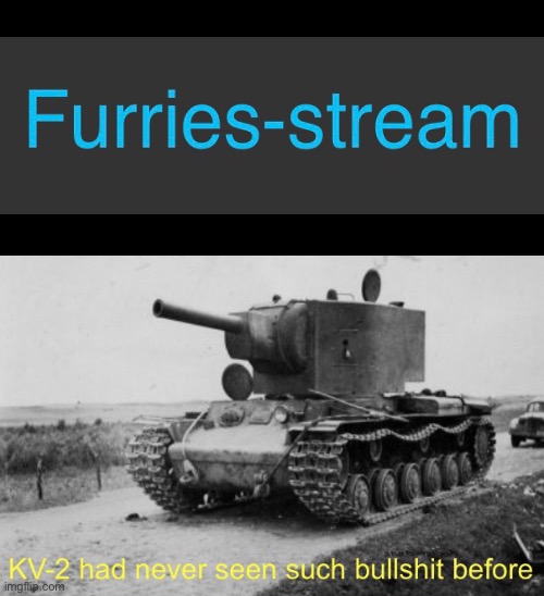 image tagged in kv-2 had never seen such bullshit before | made w/ Imgflip meme maker