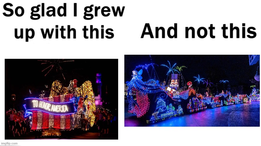 Disney, please bring back the "To Honor America" float back to the parade... I think the small world float is just garbage. | image tagged in so glad i grew up with this | made w/ Imgflip meme maker