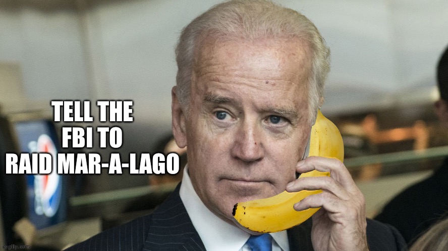 Banana Republic | TELL THE FBI TO RAID MAR-A-LAGO | image tagged in banana republic | made w/ Imgflip meme maker