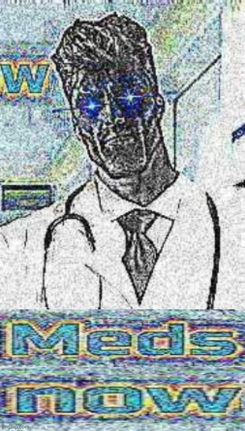 Meds now Blank Meme Template