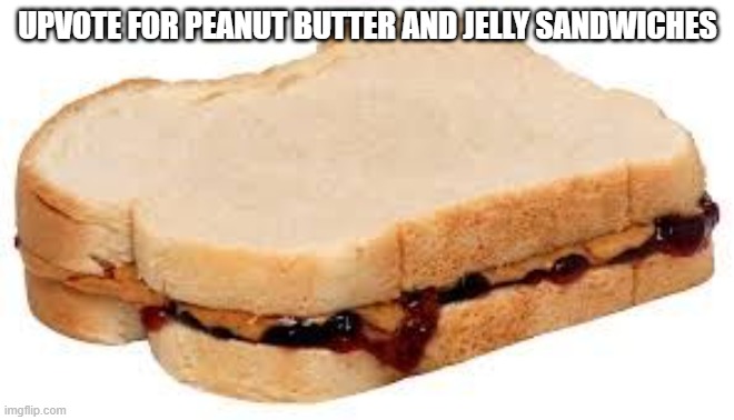 Peanut Butter Jelly Sandwich | UPVOTE FOR PEANUT BUTTER AND JELLY SANDWICHES | image tagged in peanut butter jelly sandwich,memes,president_joe_biden | made w/ Imgflip meme maker