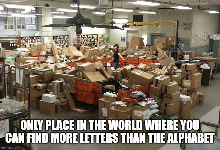 We Deliver | ONLY PLACE IN THE WORLD WHERE YOU CAN FIND MORE LETTERS THAN THE ALPHABET | image tagged in post office | made w/ Imgflip meme maker