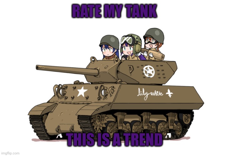 Tank | RATE MY TANK; THIS IS A TREND | image tagged in tanks | made w/ Imgflip meme maker