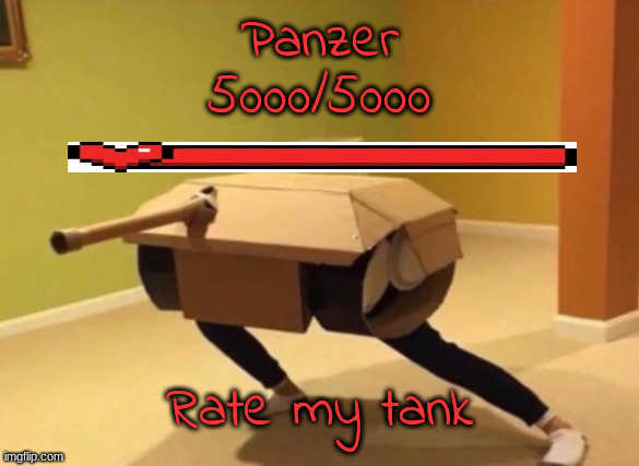panzer | Rate my tank | image tagged in panzer | made w/ Imgflip meme maker