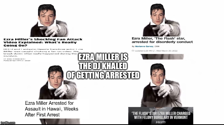 Ezra Miller is the DJ Khaled of getting arrested | EZRA MILLER IS THE DJ KHALED OF GETTING ARRESTED | image tagged in another one,memes,funny | made w/ Imgflip meme maker