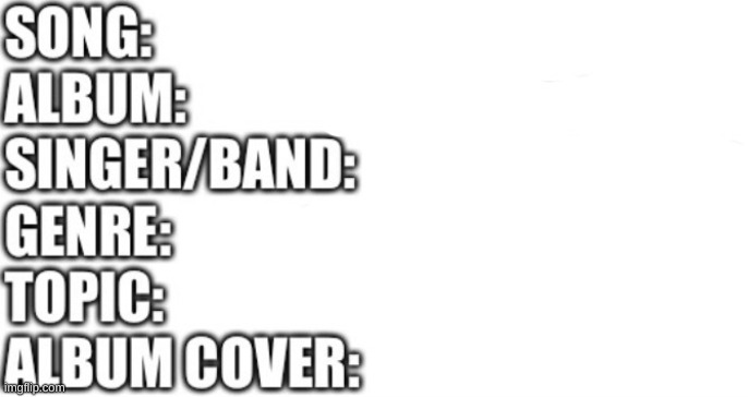 new template | image tagged in song information | made w/ Imgflip meme maker